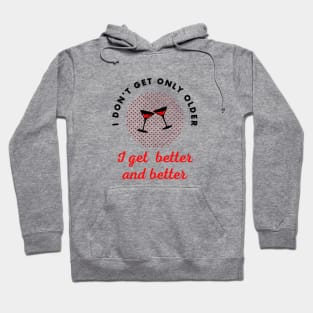 I don't get only older I get better and better Hoodie